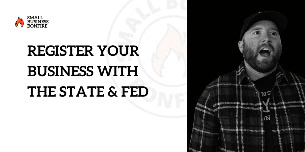 How to Start a Business Step #7: Register with the State and Fed