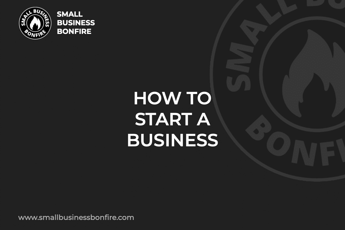 HOW TO START A BUSINESS