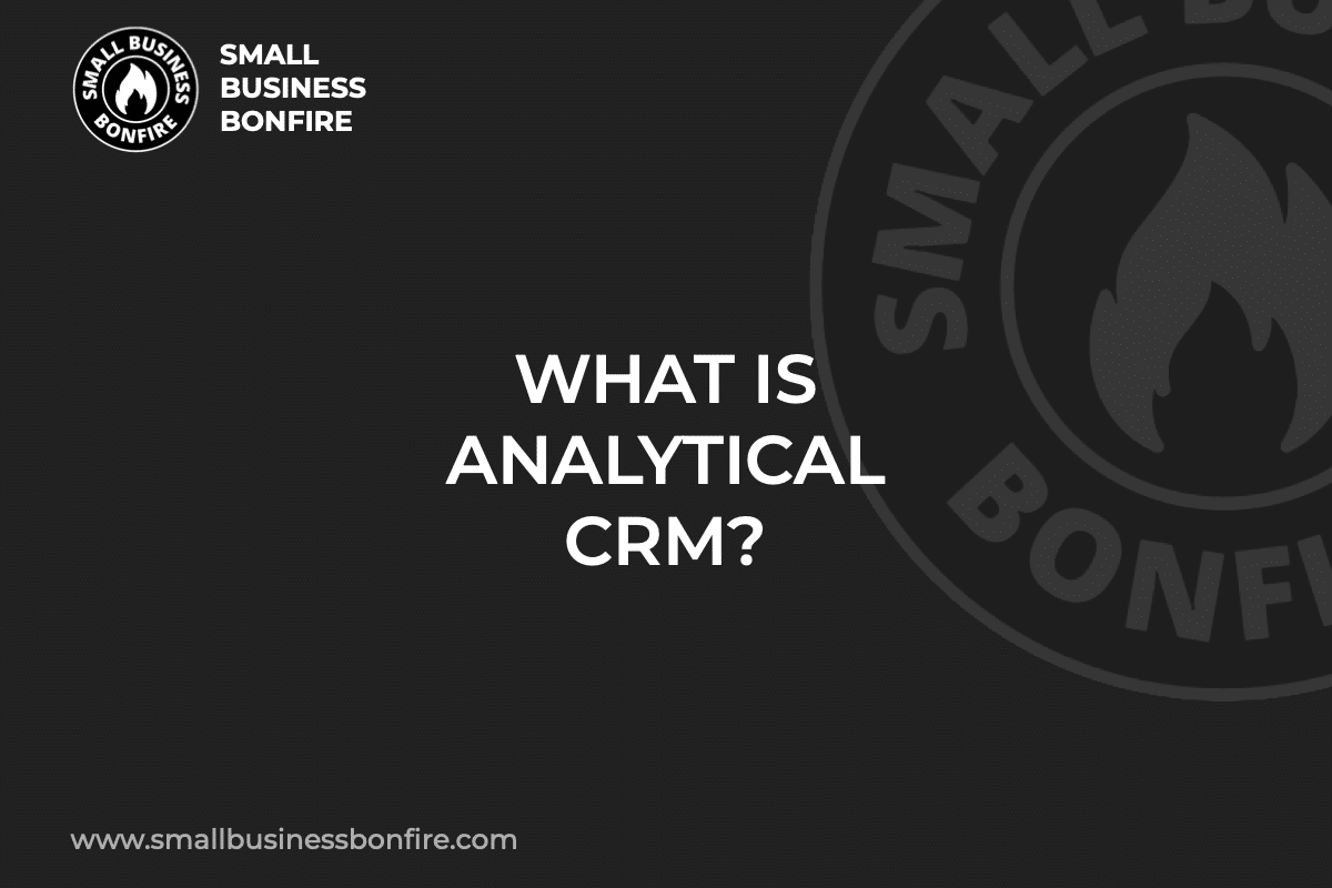 WHAT IS ANALYTICAL CRM?