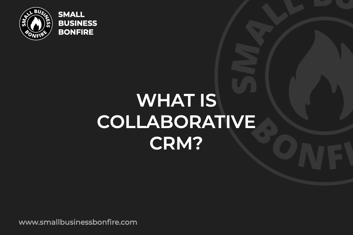 WHAT IS COLLABORATIVE CRM?
