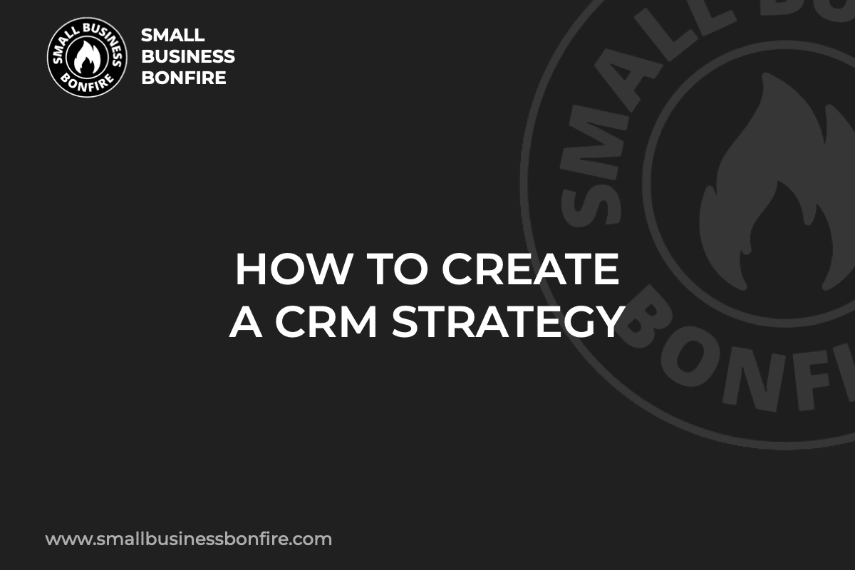 HOW TO CREATE A CRM STRATEGY