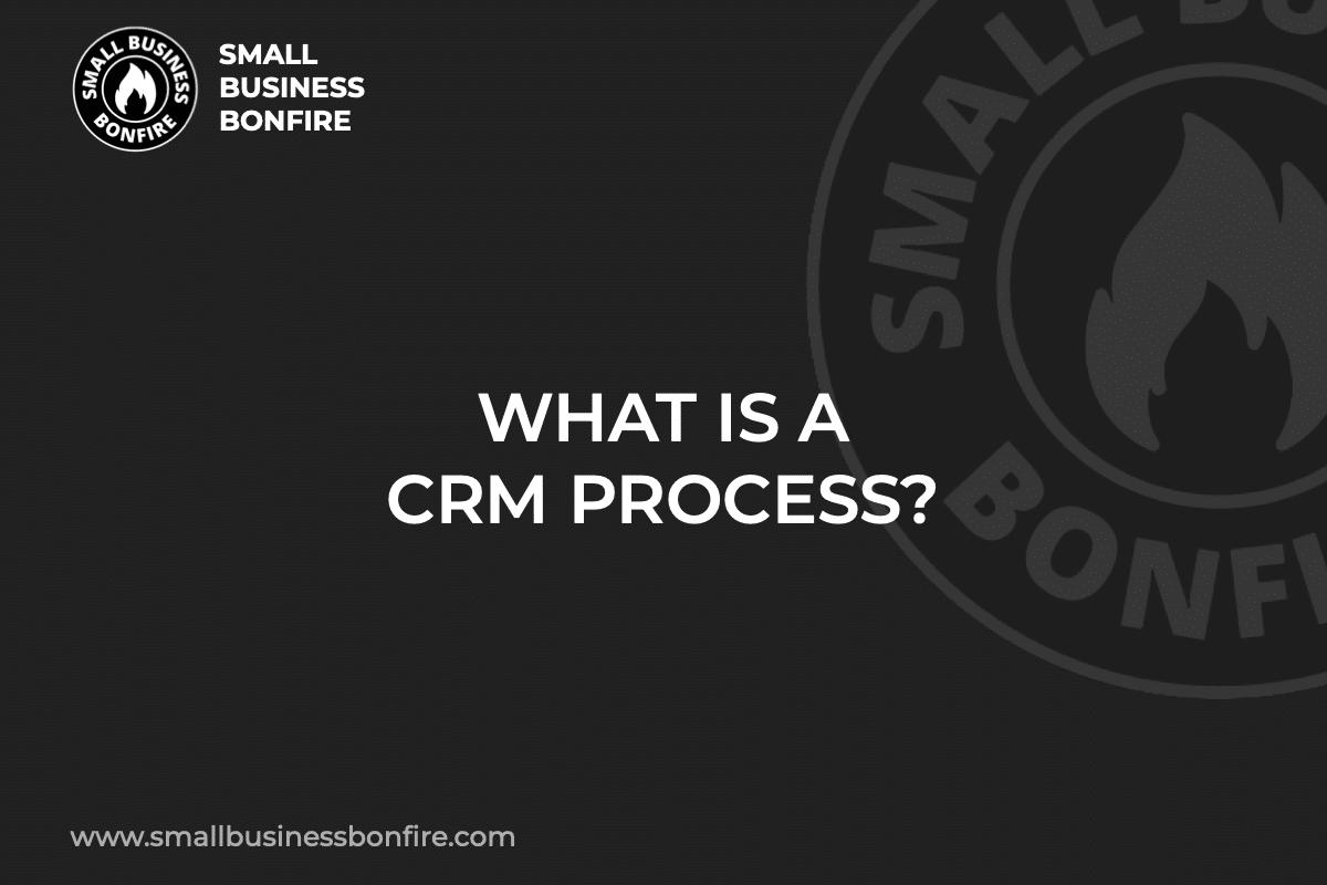WHAT IS A CRM PROCESS?