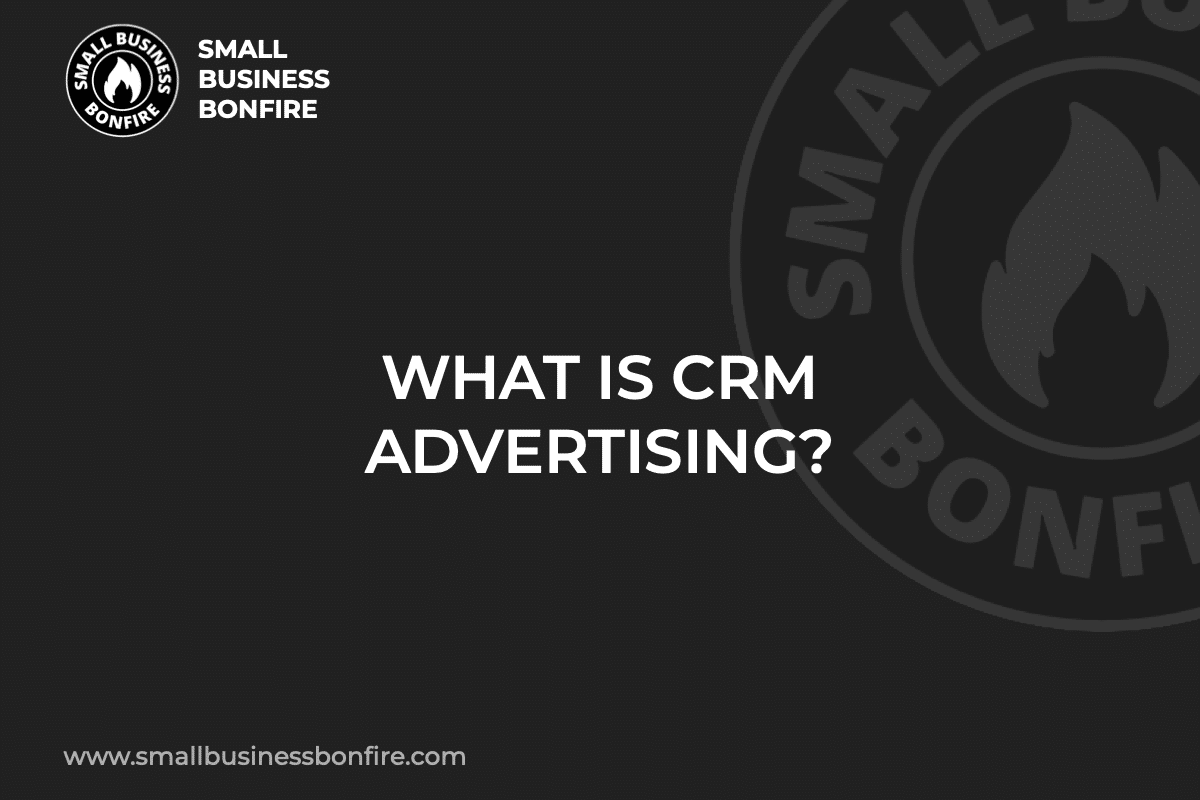 WHAT IS CRM ADVERTISING?