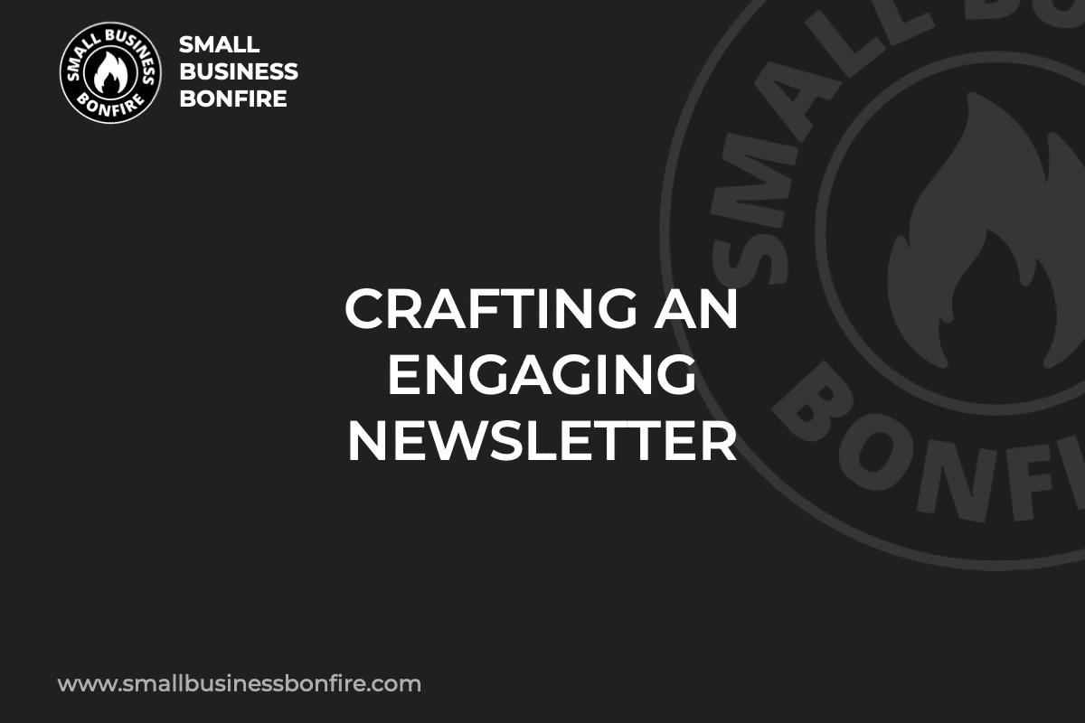 CRAFTING AN ENGAGING NEWSLETTER