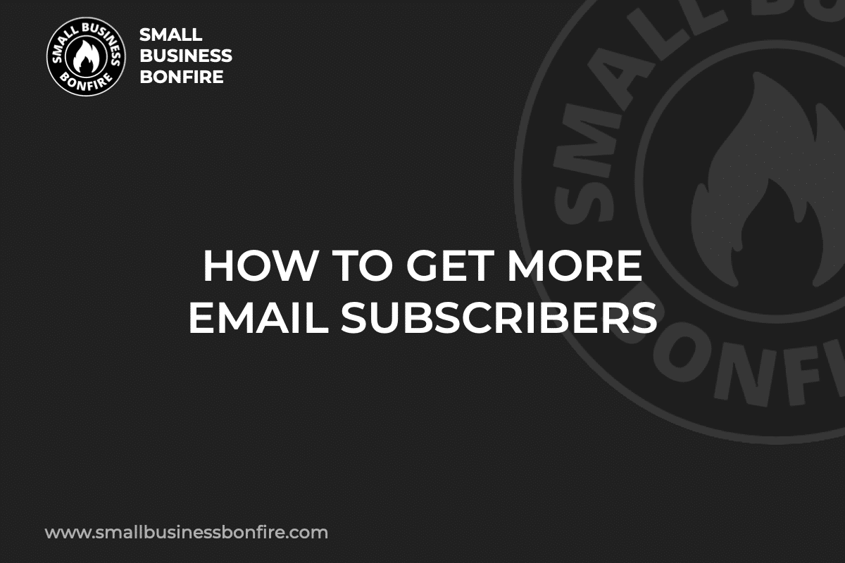 HOW TO GET MORE EMAIL SUBSCRIBERS