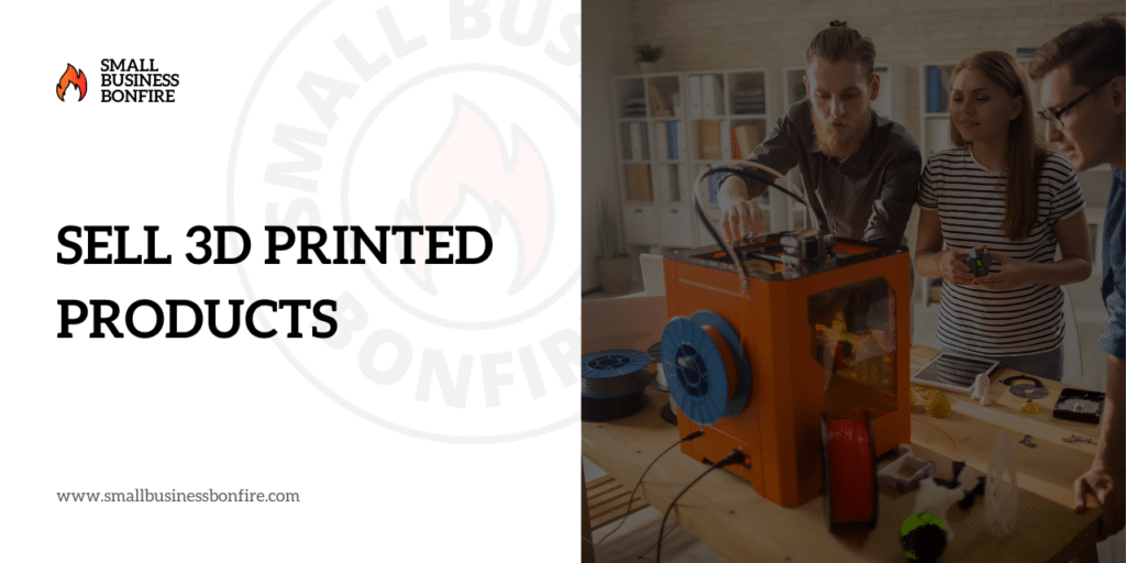 Online Business Ideas Sell 3D Printed Products