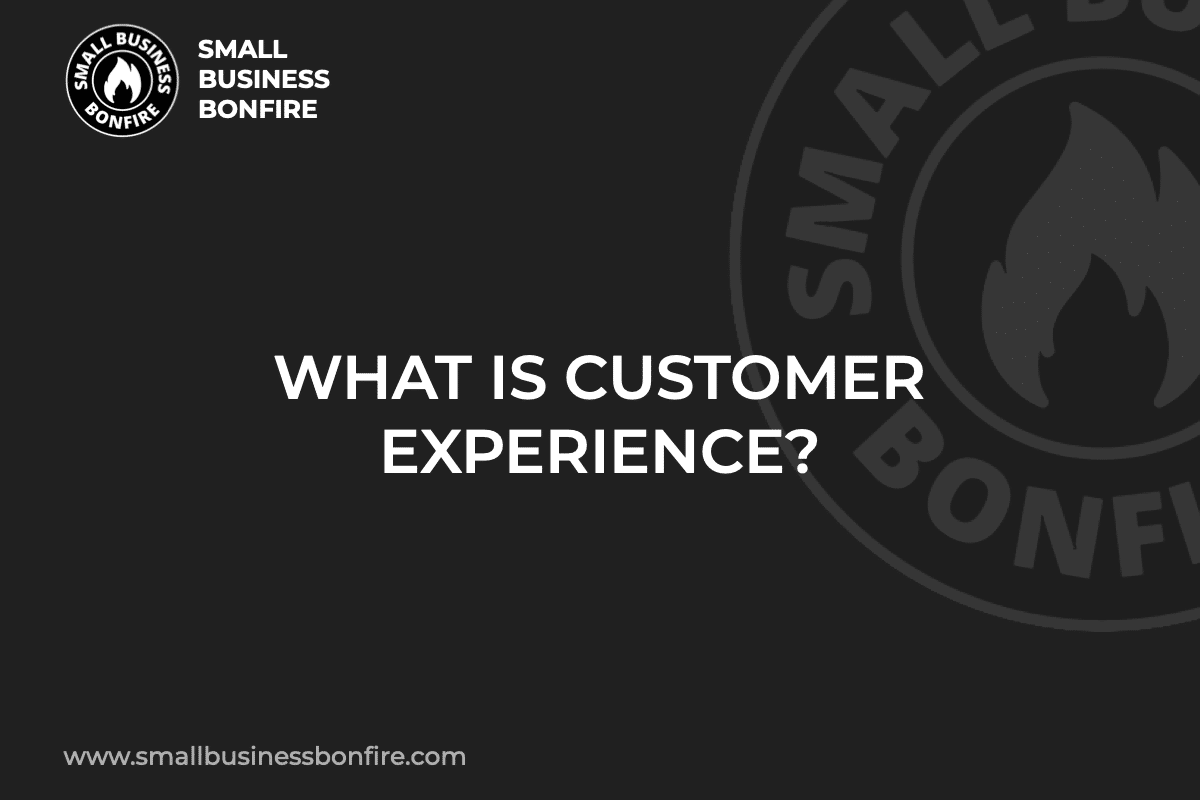 WHAT IS CUSTOMER EXPERIENCE?