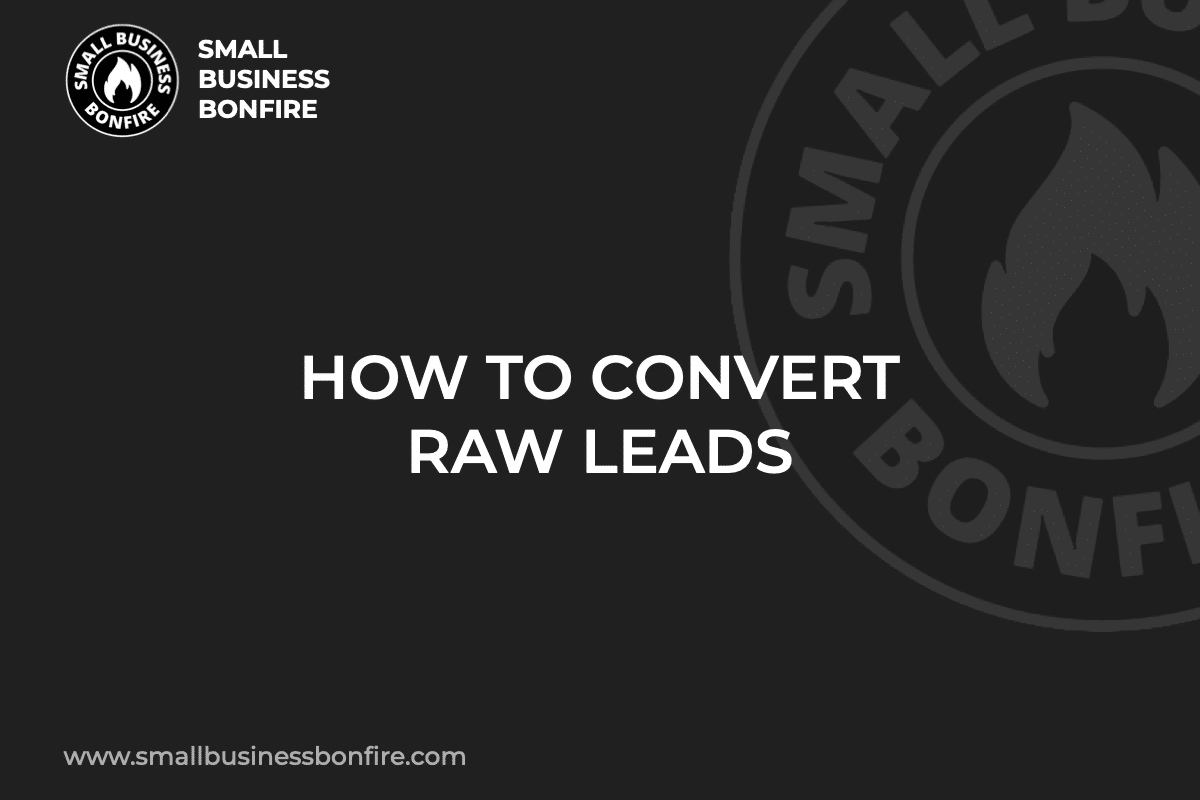 HOW TO CONVERT RAW LEADS