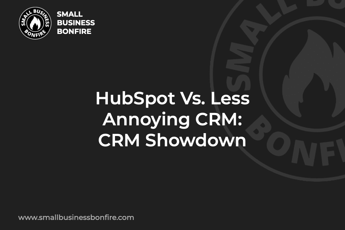 HubSpot Vs. Less Annoying CRM: CRM Showdown