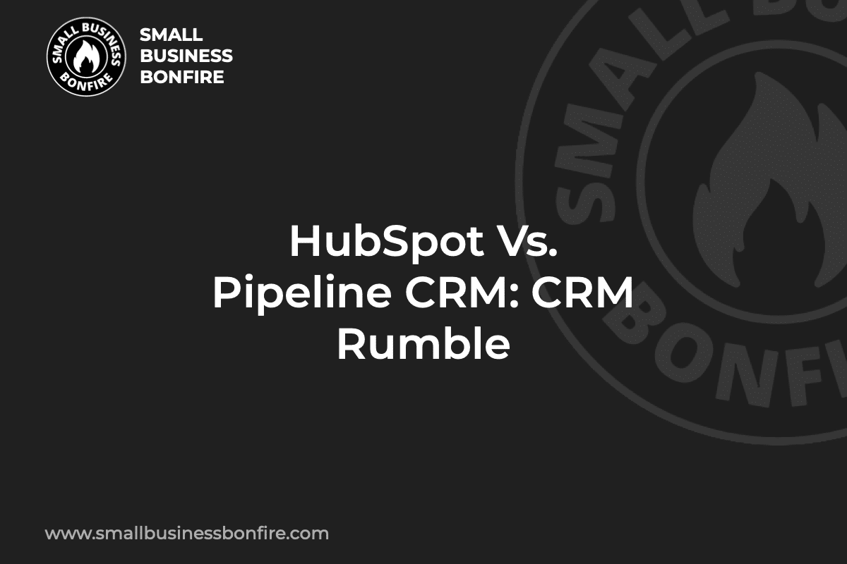 HubSpot Vs. Pipeline CRM: CRM Rumble