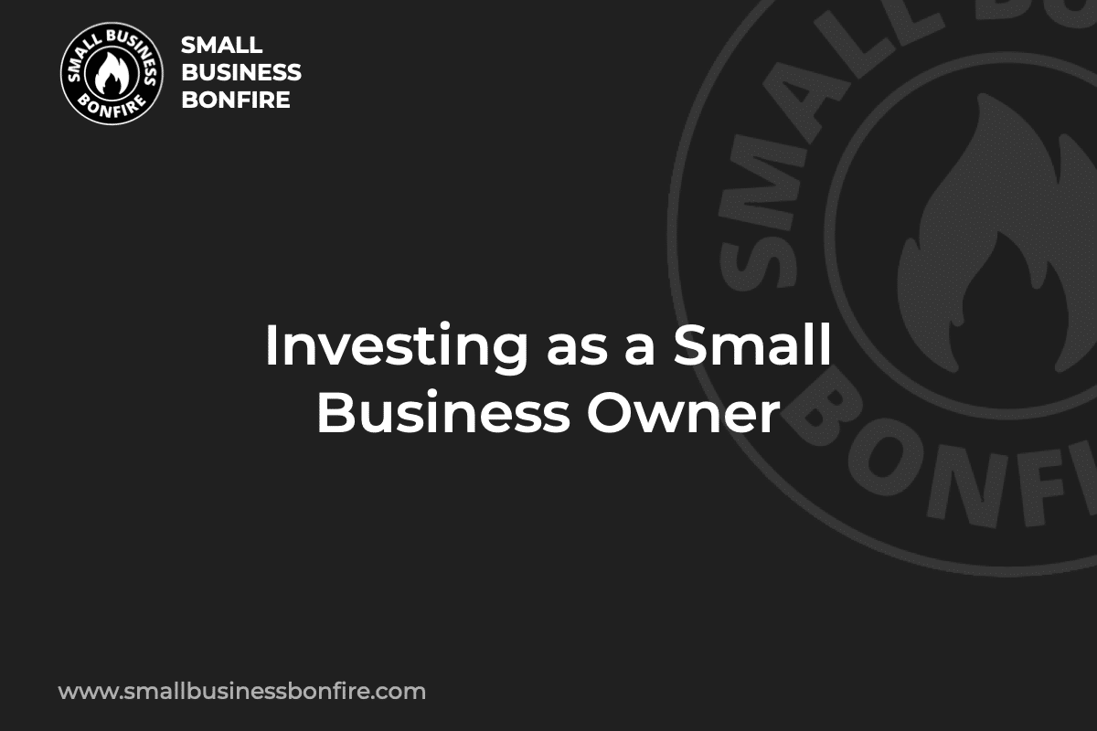 Investing as a Small Business Owner