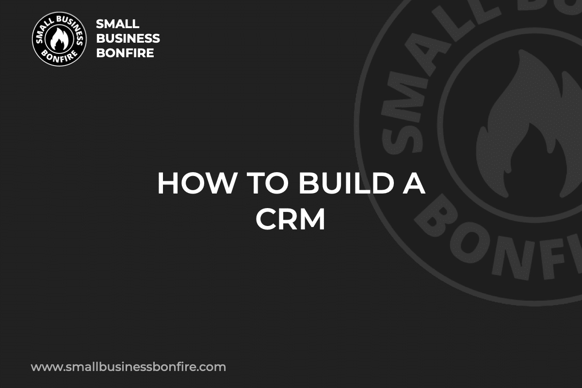HOW TO BUILD A CRM