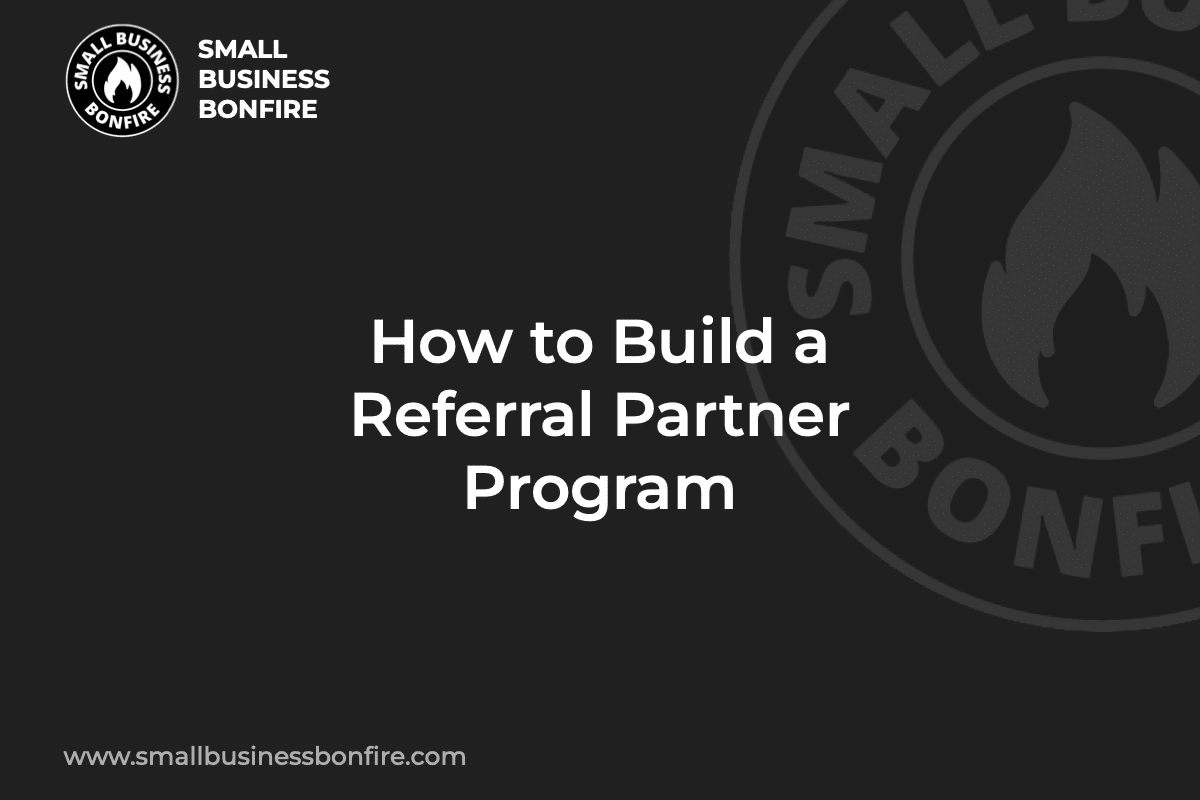 How to Build a Referral Partner Program