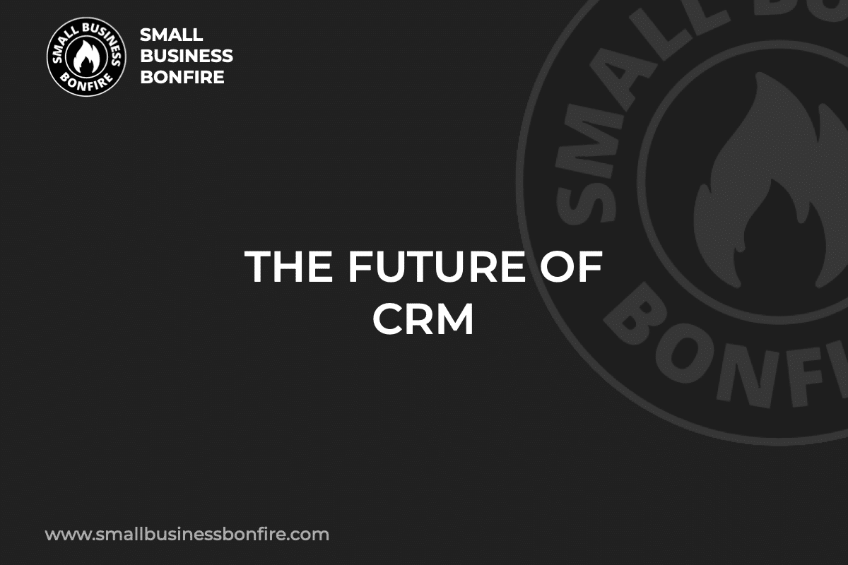 THE FUTURE OF CRM