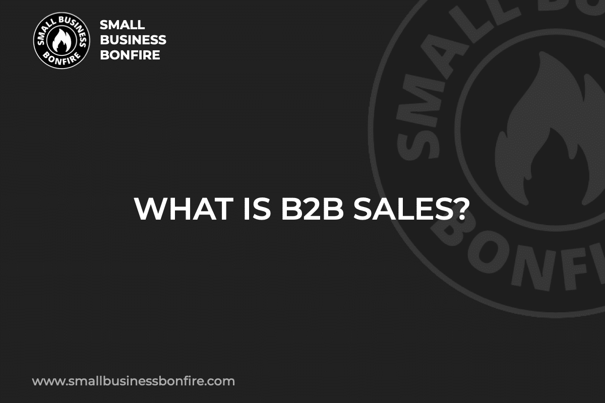WHAT IS B2B SALES?