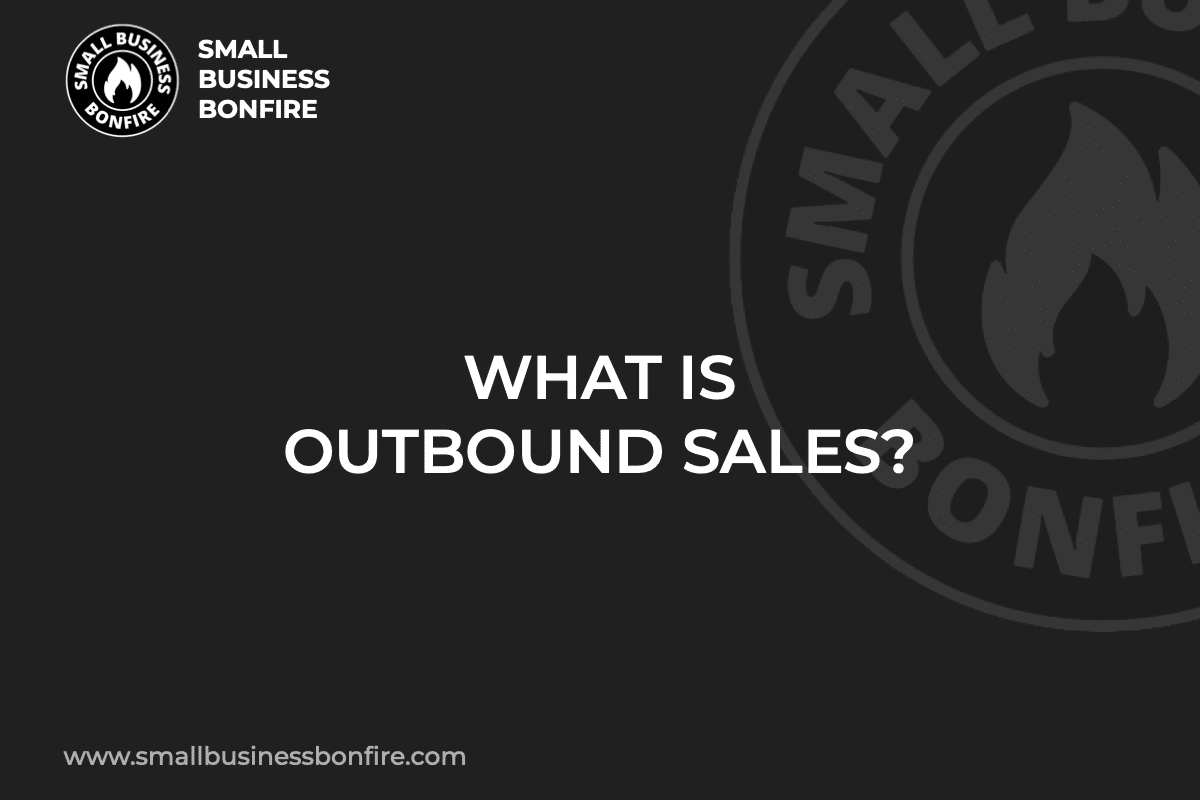 WHAT IS OUTBOUND SALES?
