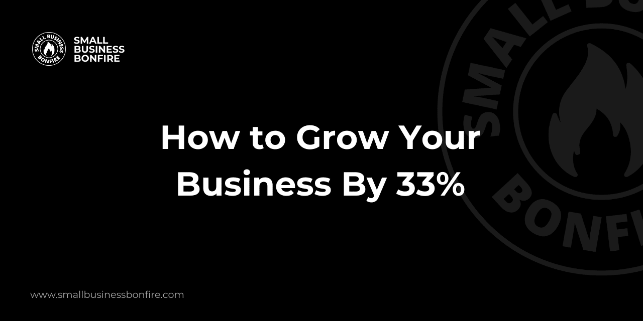 How to Grow Your Business By 33%